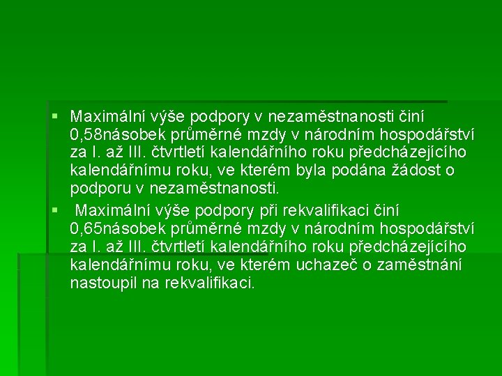 § Maximální výše podpory v nezaměstnanosti činí 0, 58 násobek průměrné mzdy v národním