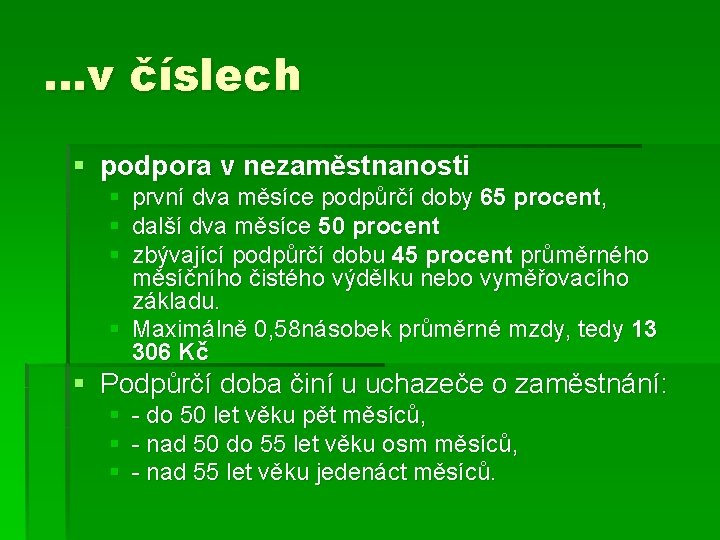 …v číslech § podpora v nezaměstnanosti § první dva měsíce podpůrčí doby 65 procent,