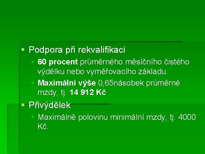 § Podpora při rekvalifikaci § 60 procent průměrného měsíčního čistého výdělku nebo vyměřovacího základu.