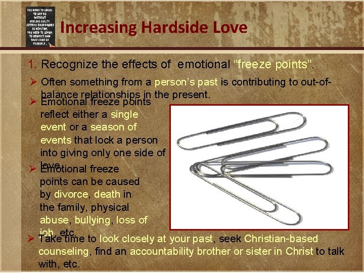 Increasing Hardside Love 1. Recognize the effects of emotional “freeze points”. Ø Often something