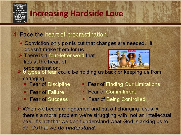 Increasing Hardside Love 4. Face the heart of procrastination. Ø Conviction only points out