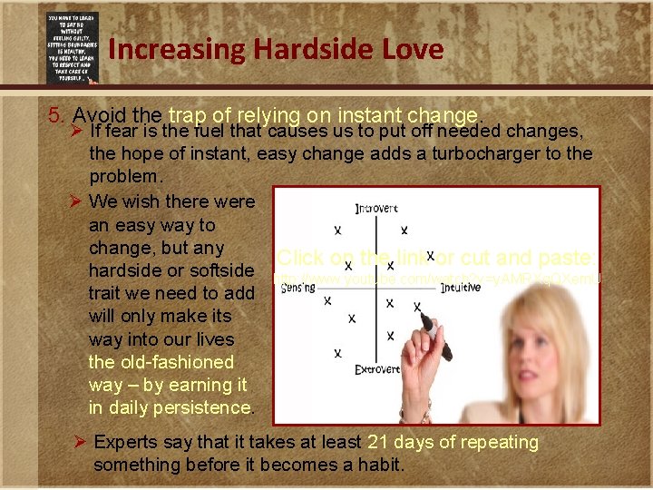 Increasing Hardside Love 5. Avoid the trap of relying on instant change. Ø If