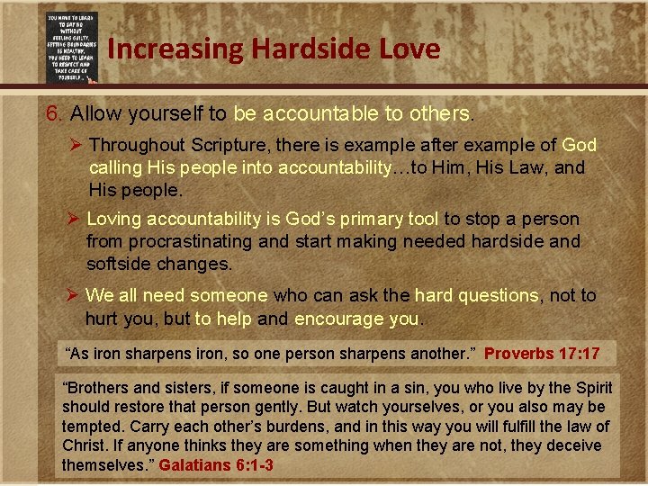 Increasing Hardside Love 6. Allow yourself to be accountable to others. Ø Throughout Scripture,