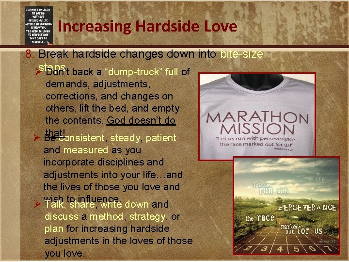 Increasing Hardside Love 8. Break hardside changes down into bite-size Østeps. Don’t back a