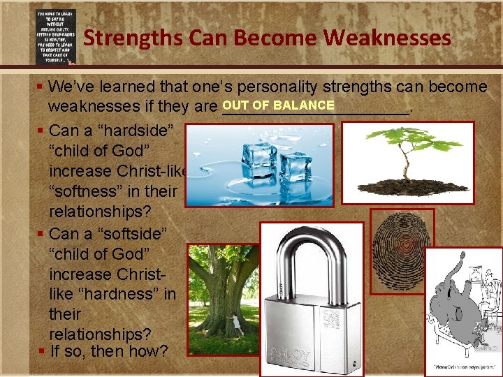 Strengths Can Become Weaknesses § We’ve learned that one’s personality strengths can become OF