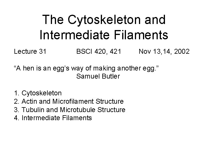 The Cytoskeleton and Intermediate Filaments Lecture 31 BSCI 420, 421 Nov 13, 14, 2002