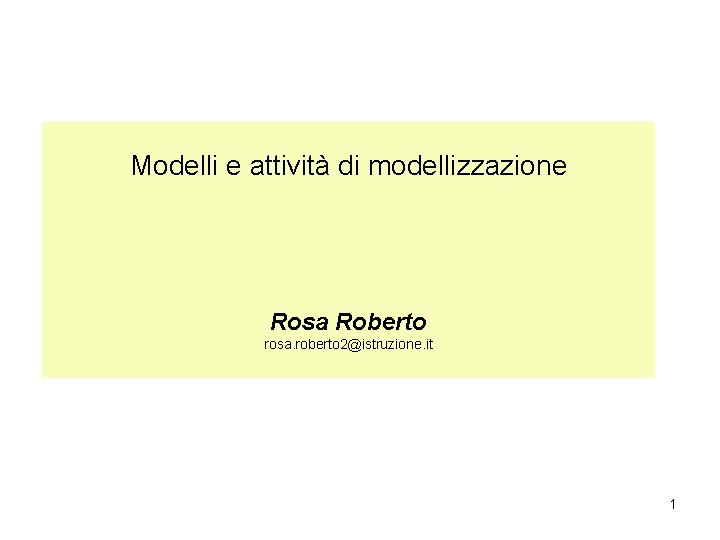 Modelli e attività di modellizzazione Rosa Roberto rosa. roberto 2@istruzione. it 1 