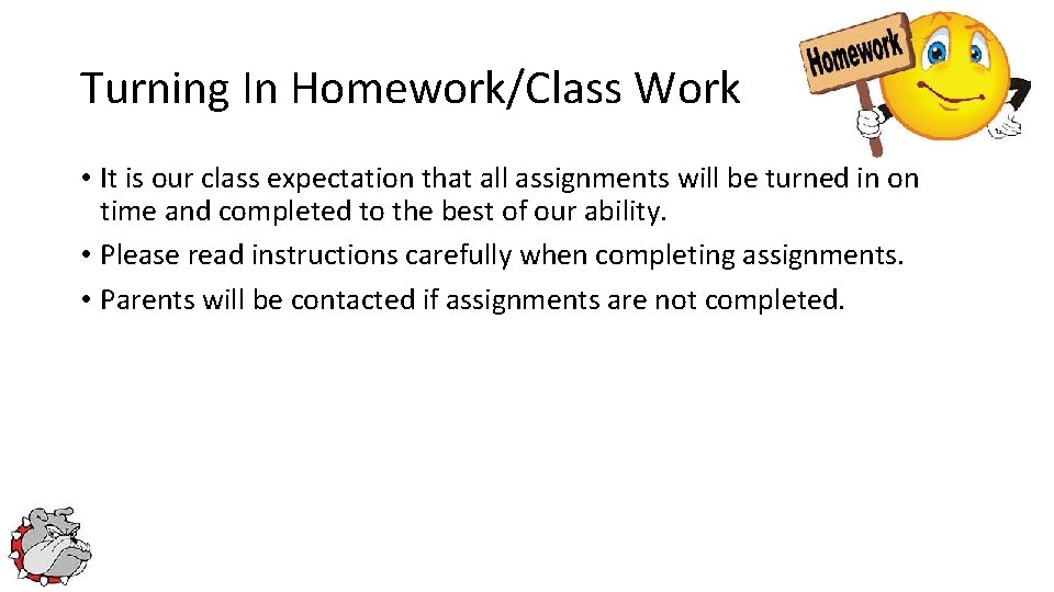 Turning In Homework/Class Work • It is our class expectation that all assignments will Turning In Homework/Class Work • It is our class expectation that all assignments will