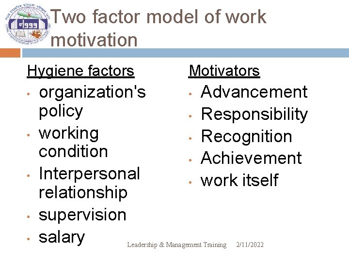 Two factor model of work motivation Hygiene factors • • • organization's policy working