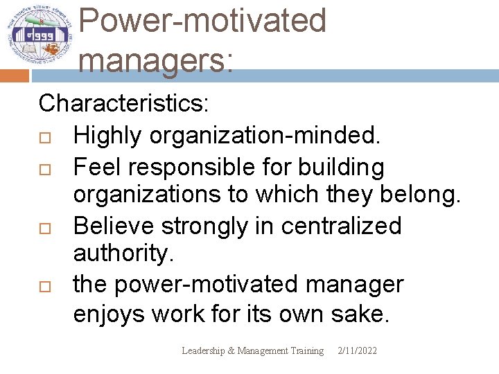 Power-motivated managers: Characteristics: Highly organization-minded. Feel responsible for building organizations to which they belong.