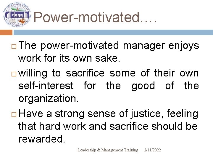 Power-motivated…. The power-motivated manager enjoys work for its own sake. willing to sacrifice some