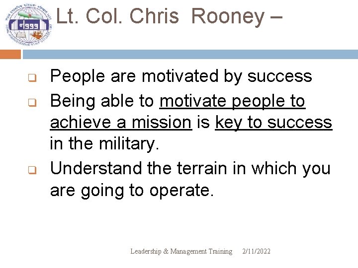 Lt. Col. Chris Rooney – q q q People are motivated by success Being
