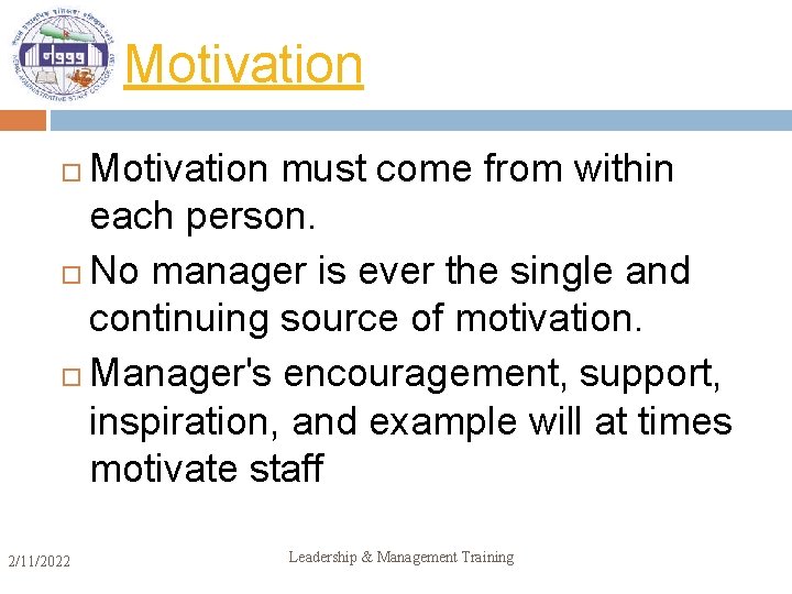 Motivation must come from within each person. No manager is ever the single and