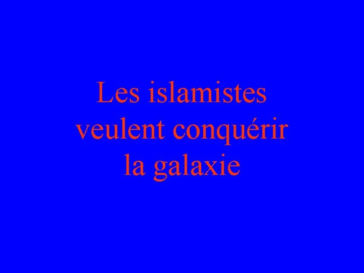 Les islamistes veulent conquérir la galaxie 
