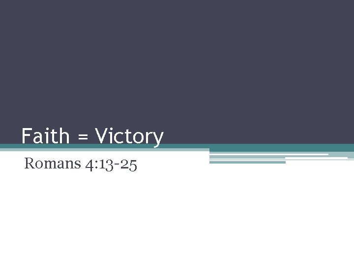 Faith = Victory Romans 4: 13 -25 