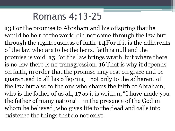 Romans 4: 13 -25 13 For the promise to Abraham and his offspring that