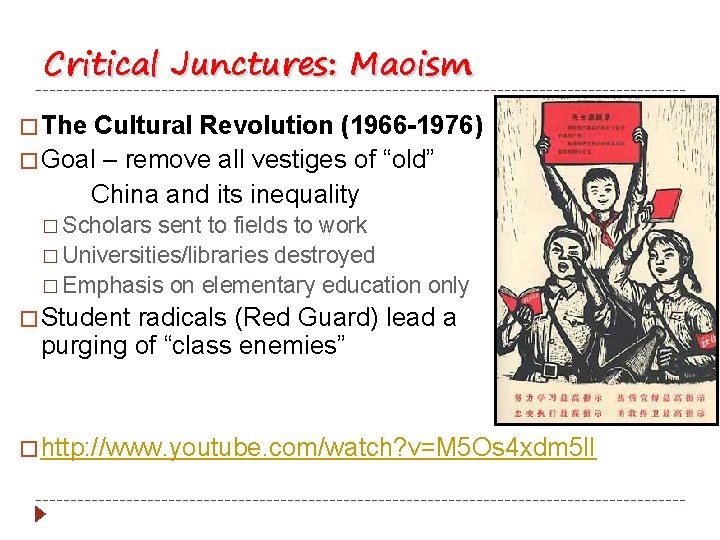 Critical Junctures: Maoism � The Cultural Revolution (1966 -1976) � Goal – remove all
