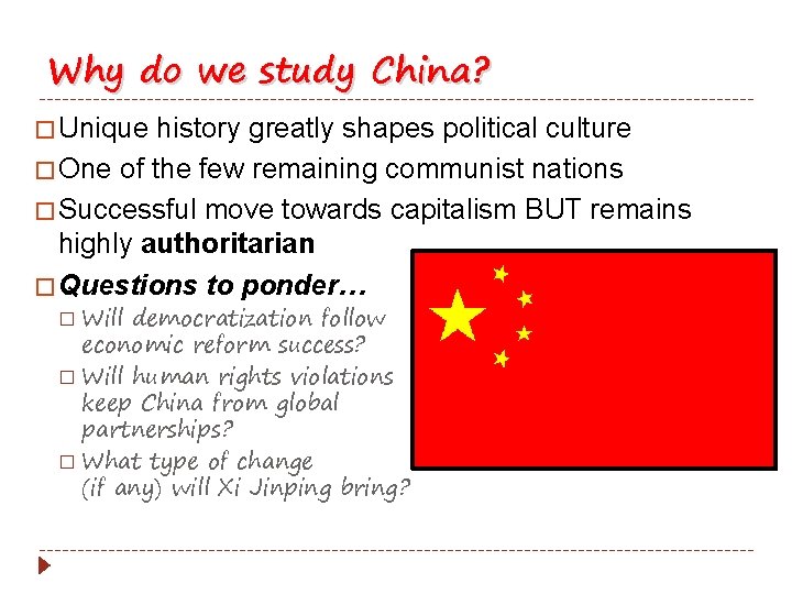 Why do we study China? � Unique history greatly shapes political culture � One