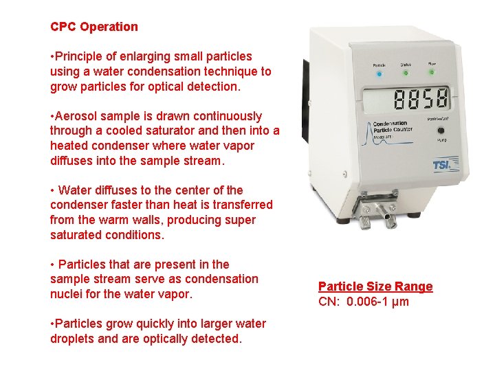 CPC Operation • Principle of enlarging small particles using a water condensation technique to