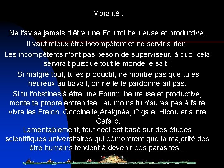 Moralité : Ne t'avise jamais d'être une Fourmi heureuse et productive. Il vaut mieux