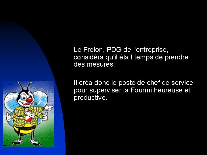 Le Frelon, PDG de l'entreprise, considéra qu'il était temps de prendre des mesures. Il