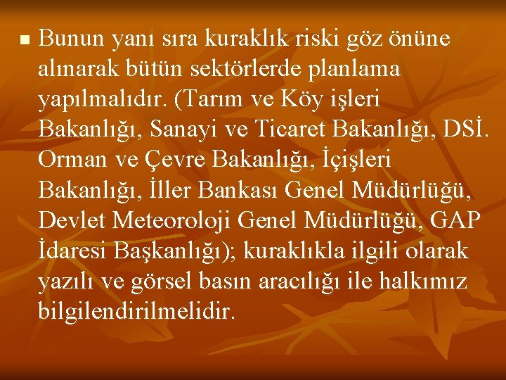 n Bunun yanı sıra kuraklık riski göz önüne alınarak bütün sektörlerde planlama yapılmalıdır. (Tarım