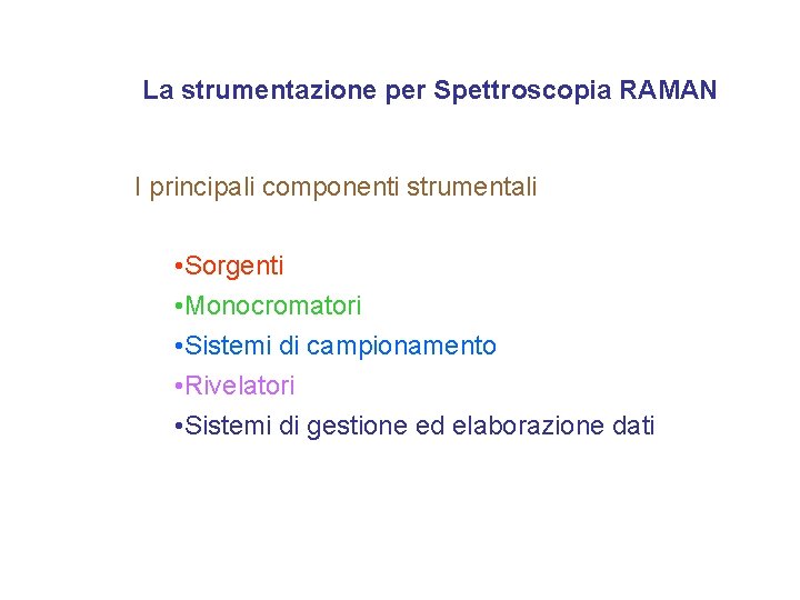 La strumentazione per Spettroscopia RAMAN I principali componenti strumentali • Sorgenti • Monocromatori •