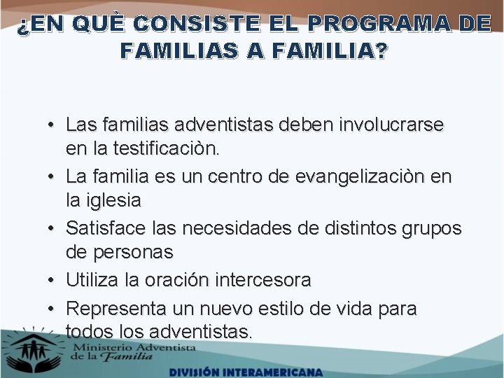 ¿EN QUÈ CONSISTE EL PROGRAMA DE FAMILIAS A FAMILIA? • Las familias adventistas deben