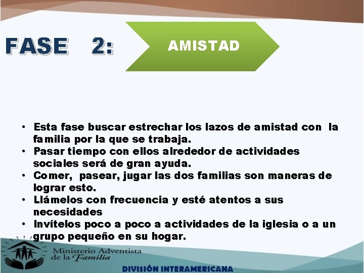 FASE 2: AMISTAD • Esta fase buscar estrechar los lazos de amistad con la