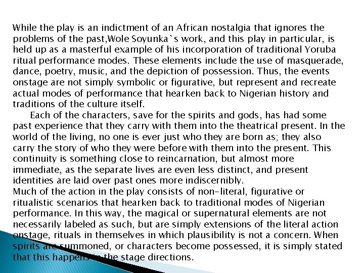 While the play is an indictment of an African nostalgia that ignores the problems