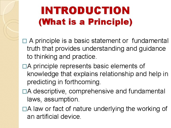 INTRODUCTION (What is a Principle) A principle is a basic statement or fundamental truth