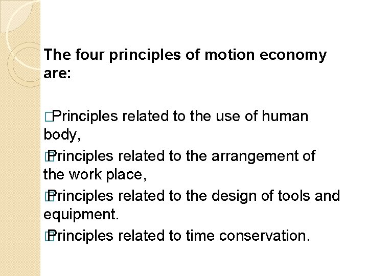 The four principles of motion economy are: �Principles related to the use of human