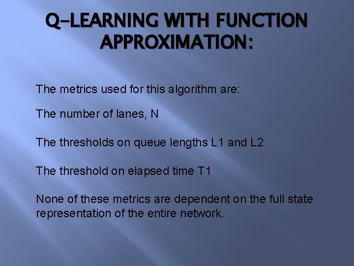 Q-LEARNING WITH FUNCTION APPROXIMATION: The metrics used for this algorithm are: The number of