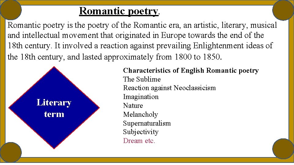 Romantic poetry is the poetry of the Romantic era, an artistic, literary, musical and