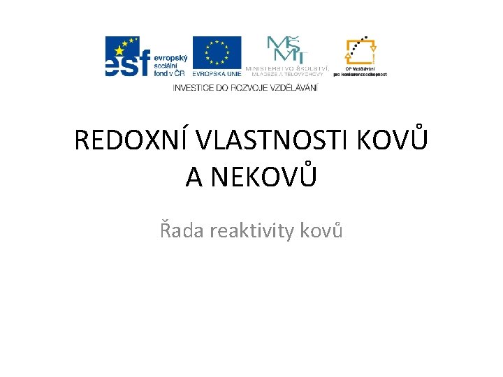 REDOXNÍ VLASTNOSTI KOVŮ A NEKOVŮ Řada reaktivity kovů 