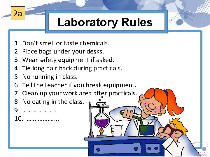 2 a Laboratory Rules 1. Don’t smell or taste chemicals. 2. Place bags under 2 a Laboratory Rules 1. Don’t smell or taste chemicals. 2. Place bags under