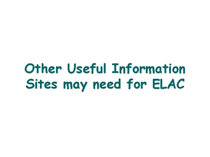 Other Useful Information Sites may need for ELAC 20 