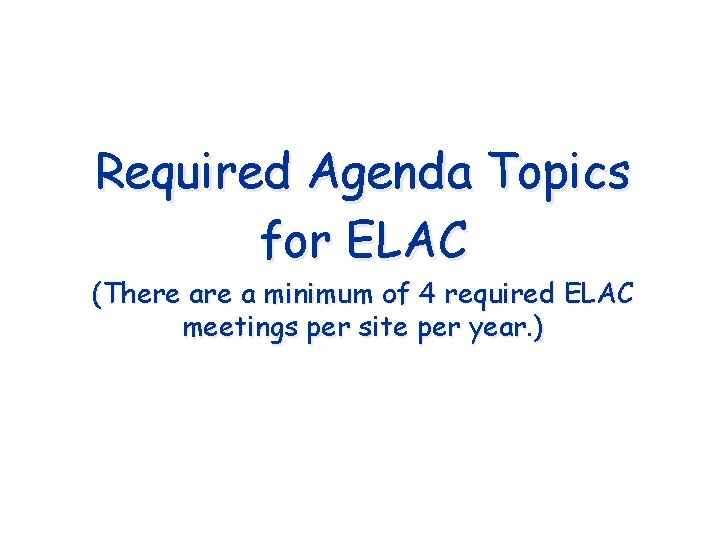 Required Agenda Topics for ELAC (There a minimum of 4 required ELAC meetings per