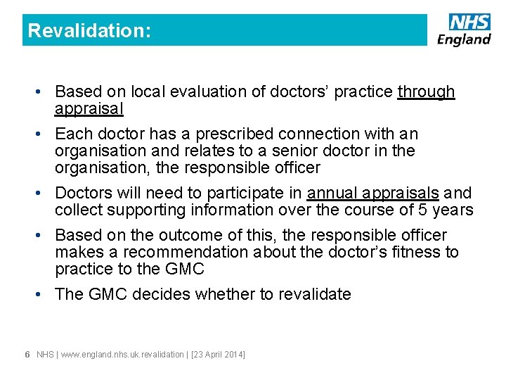 Revalidation: • Based on local evaluation of doctors’ practice through appraisal • Each doctor