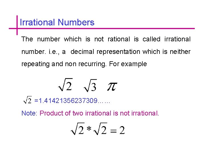 Irrational Numbers The number which is not rational is called irrational number. i. e.