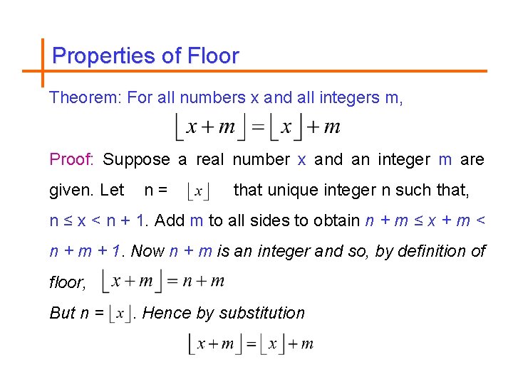 Properties of Floor Theorem: For all numbers x and all integers m, Proof: Suppose