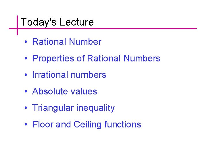 Today's Lecture • Rational Number • Properties of Rational Numbers • Irrational numbers •