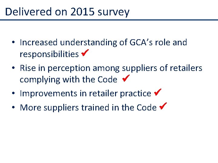 Delivered on 2015 survey • Increased understanding of GCA’s role and responsibilities • Rise