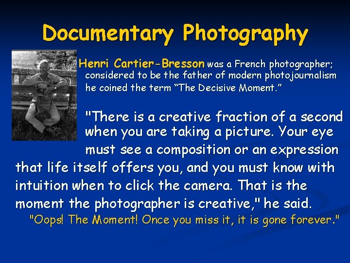Documentary Photography Henri Cartier-Bresson was a French photographer; considered to be the father of