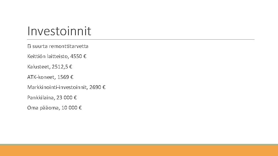 Investoinnit Ei suurta remonttitarvetta Keittiön laitteisto, 4550 € Kalusteet, 2512, 5 € ATK-koneet, 1569