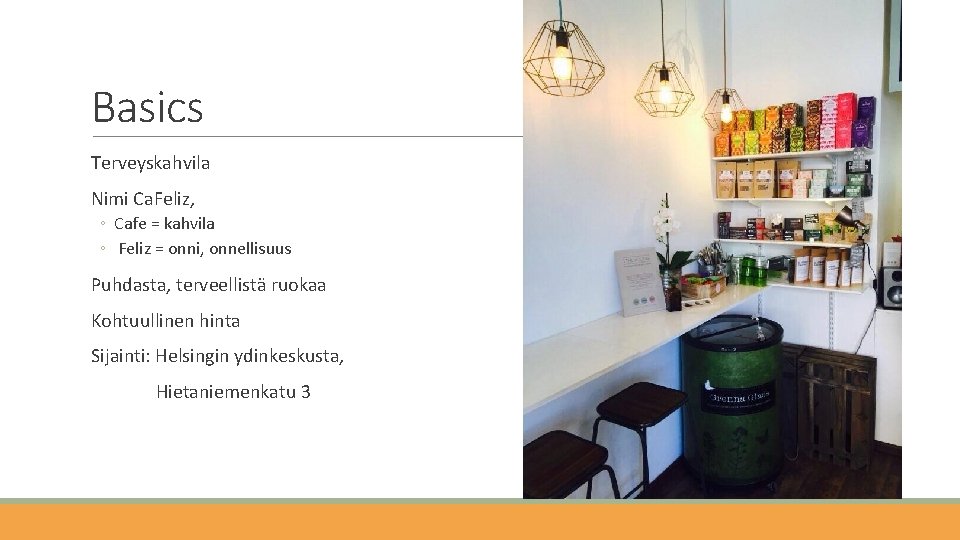Basics Terveyskahvila Nimi Ca. Feliz, ◦ Cafe = kahvila ◦ Feliz = onni, onnellisuus