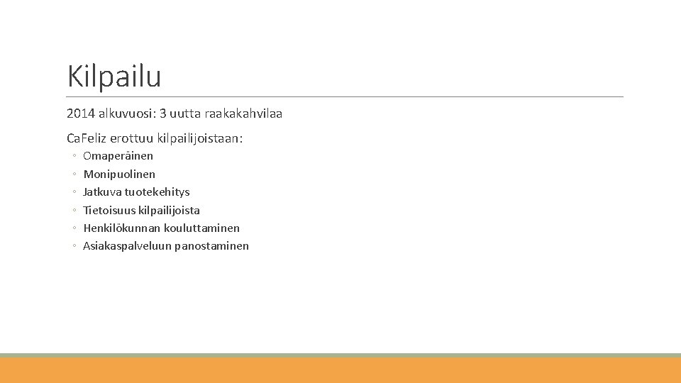 Kilpailu 2014 alkuvuosi: 3 uutta raakakahvilaa Ca. Feliz erottuu kilpailijoistaan: ◦ ◦ ◦ Omaperäinen