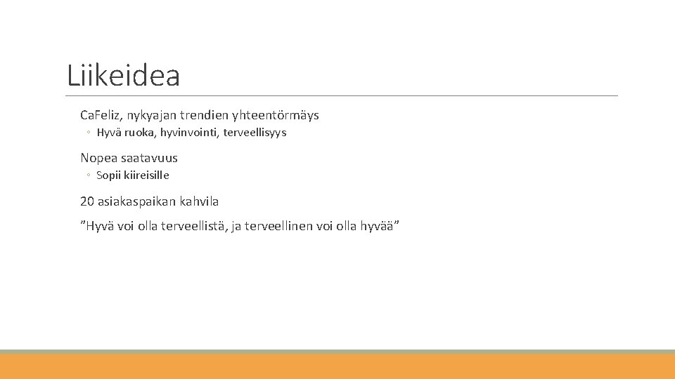 Liikeidea Ca. Feliz, nykyajan trendien yhteentörmäys ◦ Hyvä ruoka, hyvinvointi, terveellisyys Nopea saatavuus ◦