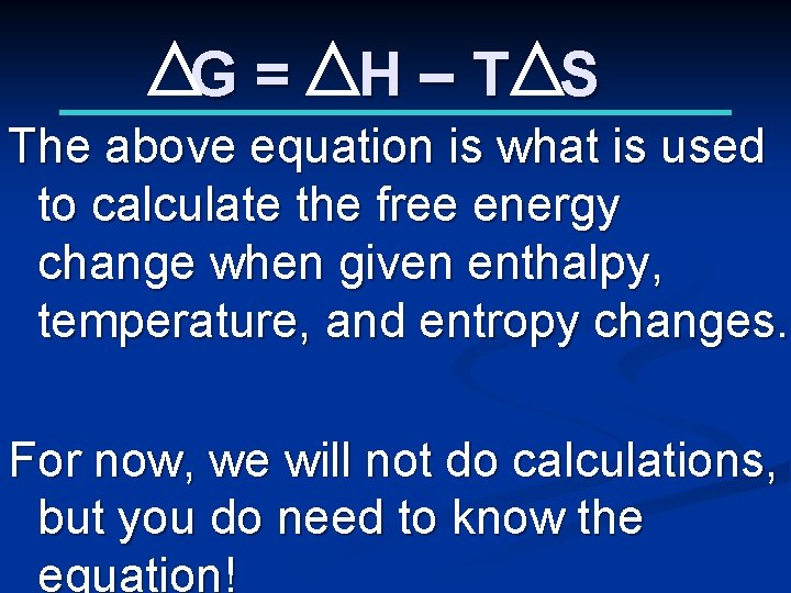 G= H–T S The above equation is what is used to calculate the free