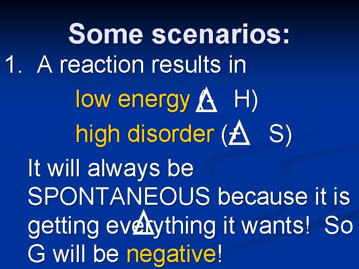 Some scenarios: 1. A reaction results in low energy (- H) high disorder (+